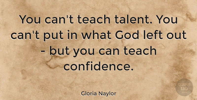Gloria Naylor Quote About Talent, Teach, Left: You Cant Teach Talent You...
