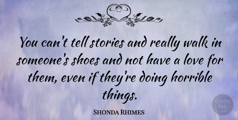 Shonda Rhimes Quote About Shoes, Stories, Horrible: You Cant Tell Stories And...