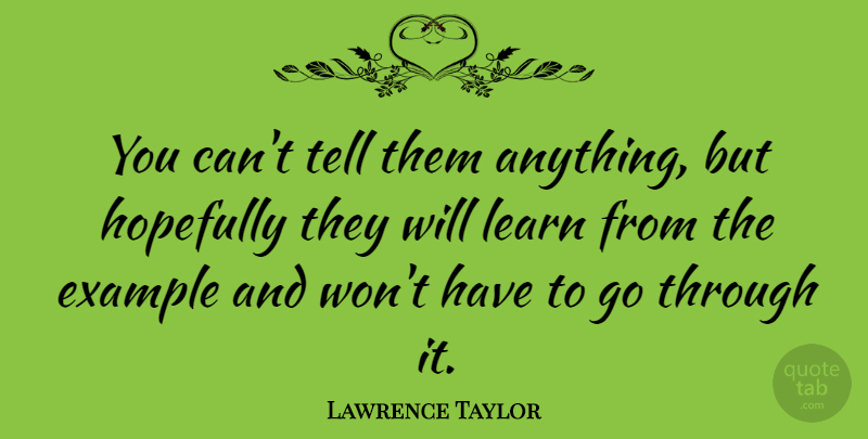 Lawrence Taylor Quote About Sports, Example, Hopefully: You Cant Tell Them Anything...