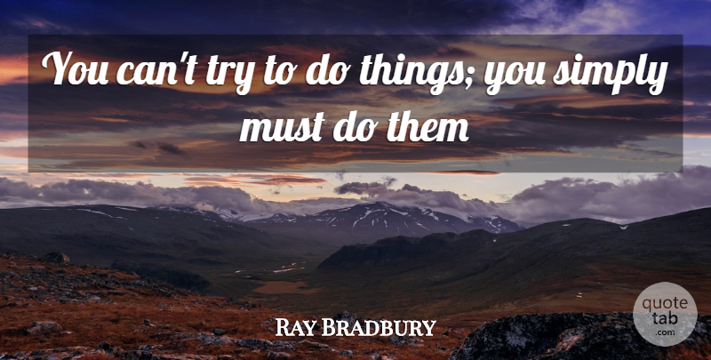 Ray Bradbury Quote About Thinking Of You, Creativity, Writing: You Cant Try To Do...