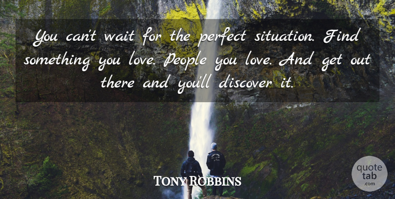 Tony Robbins Quote About People, Perfect, Waiting: You Cant Wait For The...
