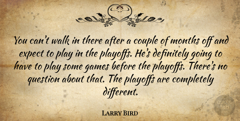 Larry Bird Quote About Couple, Definitely, Expect, Games, Months: You Cant Walk In There...