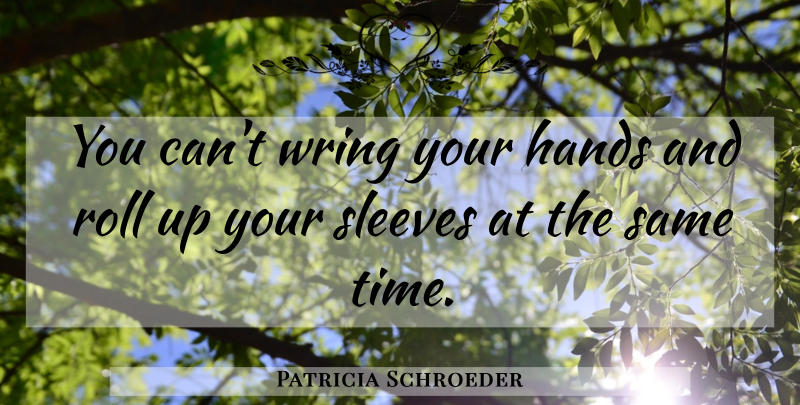 Patricia Schroeder Quote About Peace, Hands, Worry: You Cant Wring Your Hands...