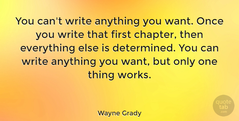 Wayne Grady Quote About undefined: You Cant Write Anything You...