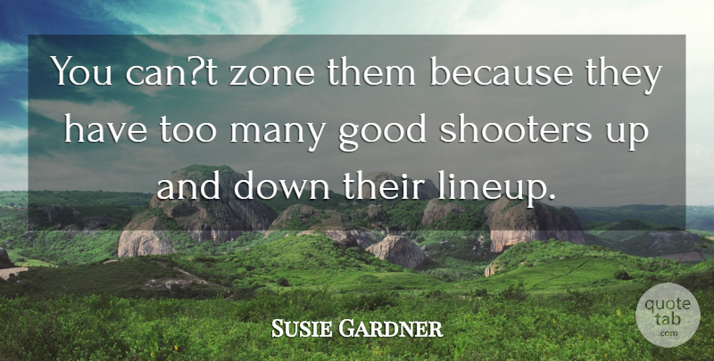 Susie Gardner Quote About Good, Zone: You Cant Zone Them Because...