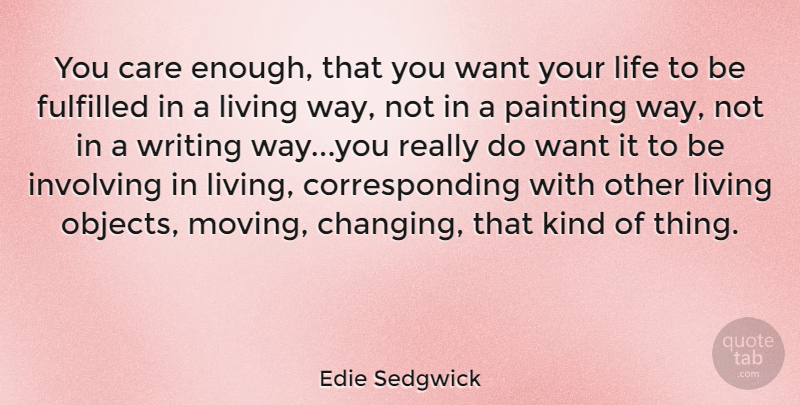 Edie Sedgwick Quote About Moving, Writing, Care: You Care Enough That You...