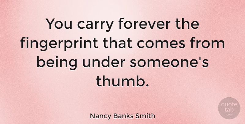 Nancy Banks Smith Quote About Hands, Forever, Thumbs: You Carry Forever The Fingerprint...