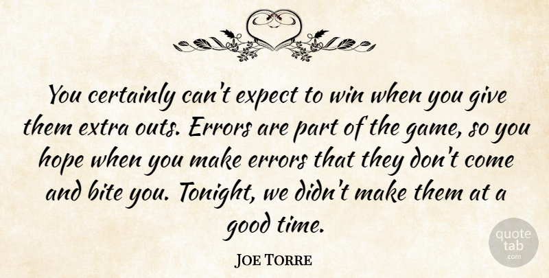 Joe Torre Quote About Bite, Certainly, Errors, Expect, Extra: You Certainly Cant Expect To...