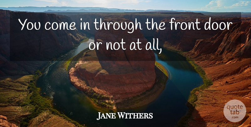 Jane Withers Quote About Door, Front: You Come In Through The...