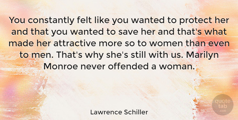 Lawrence Schiller Quote About Attractive, Constantly, Felt, Marilyn, Men: You Constantly Felt Like You...