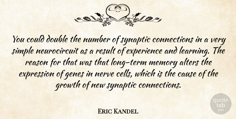 Eric Kandel Quote About Cause, Double, Experience, Expression, Genes: You Could Double The Number...