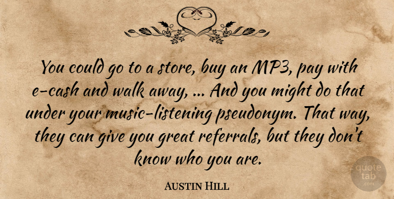 Austin Hill Quote About Buy, Great, Might, Pay, Walk: You Could Go To A...