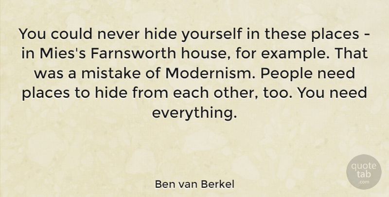Ben van Berkel Quote About Hide, People, Places: You Could Never Hide Yourself...