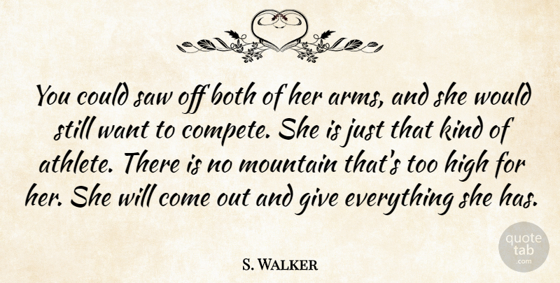S. Walker Quote About Both, High, Mountain, Saw: You Could Saw Off Both...
