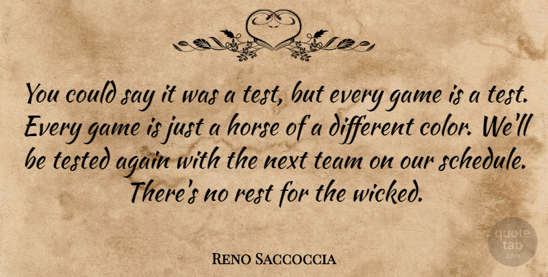 Reno Saccoccia Quote About Again, Game, Horse, Next, Rest: You Could Say It Was...
