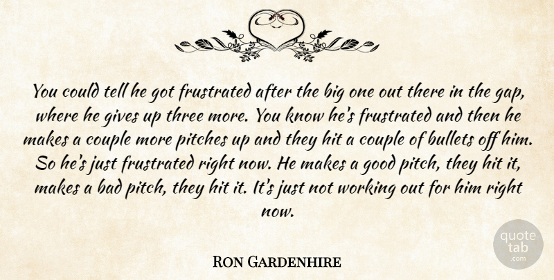 Ron Gardenhire Quote About Bad, Bullets, Couple, Frustrated, Gives: You Could Tell He Got...