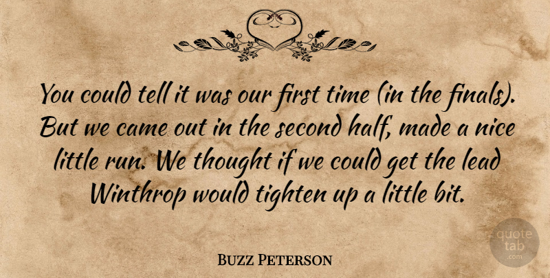 Buzz Peterson Quote About Came, Lead, Nice, Second, Time: You Could Tell It Was...