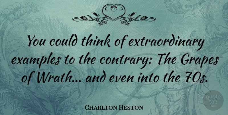 Charlton Heston Quote About Thinking, Wrath, Example: You Could Think Of Extraordinary...
