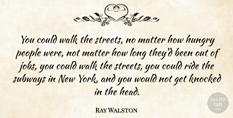 Ray Walston Quote About Jobs, New York, People: You Could Walk The Streets...