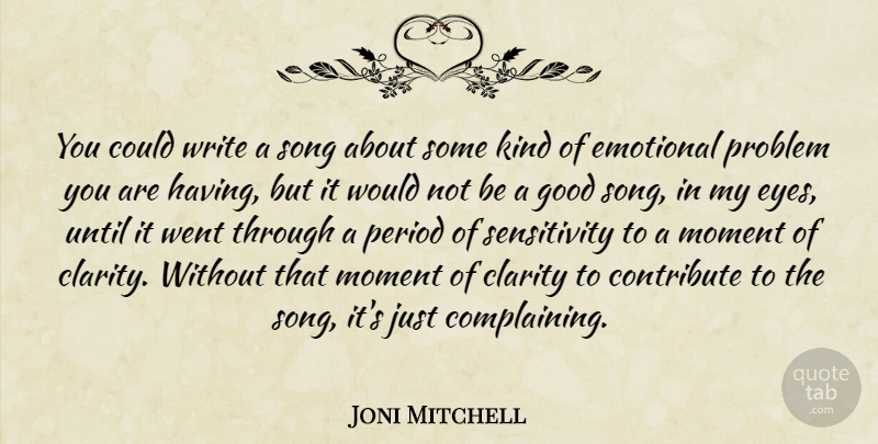 Joni Mitchell Quote About Music, Song, Writing: You Could Write A Song...