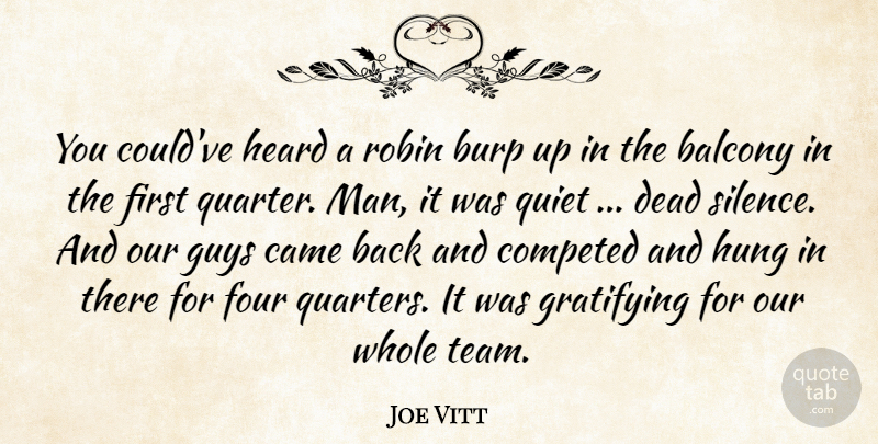 Joe Vitt Quote About Came, Dead, Four, Gratifying, Guys: You Couldve Heard A Robin...