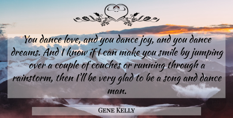 Gene Kelly Quote About Running, Dream, Song: You Dance Love And You...