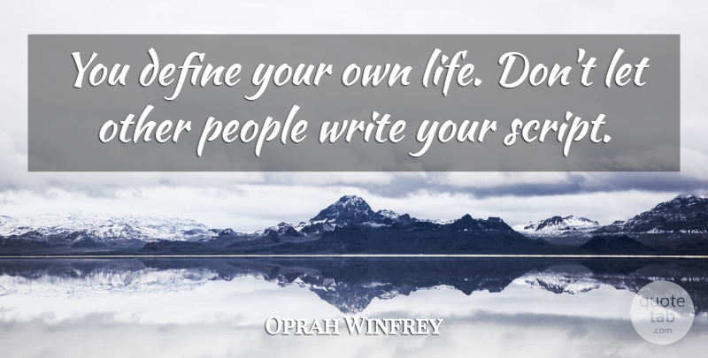 Oprah Winfrey Quote About Writing, Positivity, People: You Define Your Own Life...