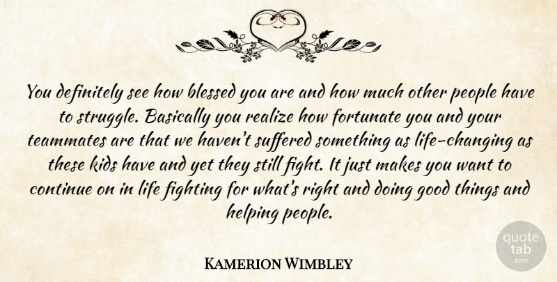 Kamerion Wimbley Quote About Basically, Blessed, Continue, Definitely, Fighting: You Definitely See How Blessed...