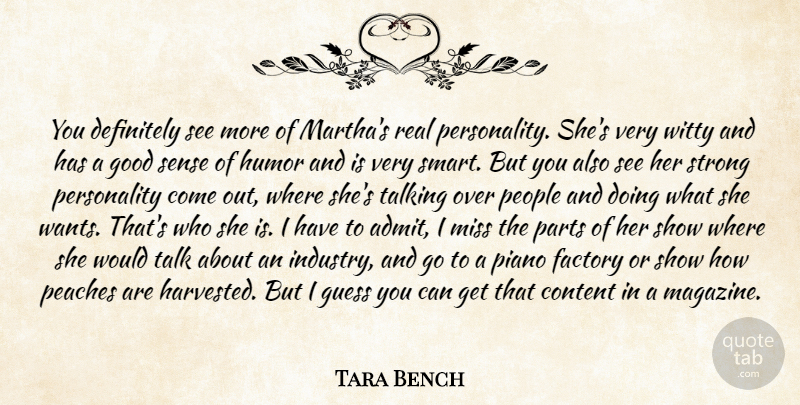 Tara Bench Quote About Content, Definitely, Factory, Good, Guess: You Definitely See More Of...
