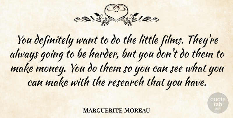 Marguerite Moreau Quote About Definitely: You Definitely Want To Do...