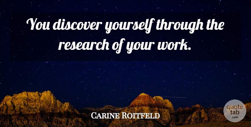 Carine Roitfeld Quote About Over You, Research, Discovering Yourself: You Discover Yourself Through The...