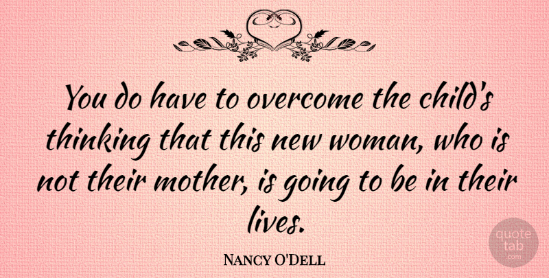 Nancy O'Dell Quote About Overcome, Thinking: You Do Have To Overcome...