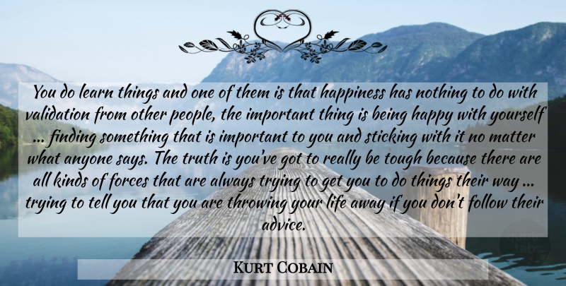 Kurt Cobain Quote About Validation, Always Trying, People: You Do Learn Things And...