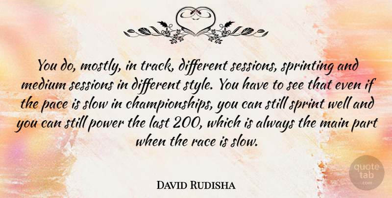 David Rudisha Quote About Last, Main, Medium, Pace, Power: You Do Mostly In Track...