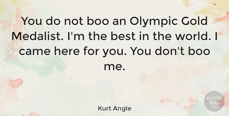 Kurt Angle Quote About Wrestling, Gold, World: You Do Not Boo An...