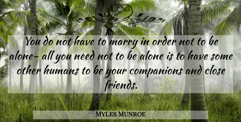 Myles Munroe Quote About Relationship, Marriage, Order: You Do Not Have To...