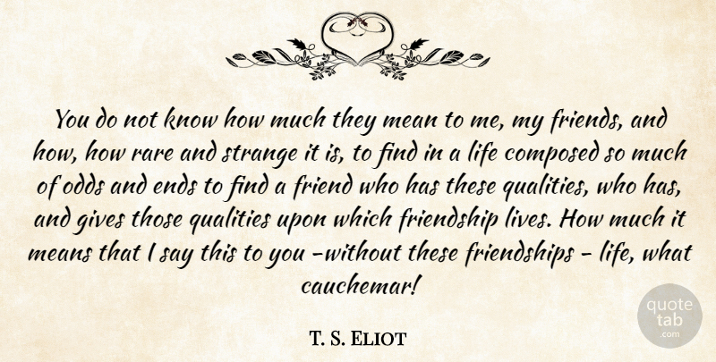 T. S. Eliot Quote About Mean, Odds, Giving: You Do Not Know How...