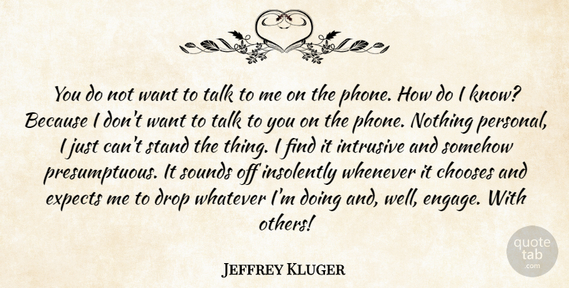 Jeffrey Kluger Quote About Chooses, Drop, Expects, Somehow, Sounds: You Do Not Want To...