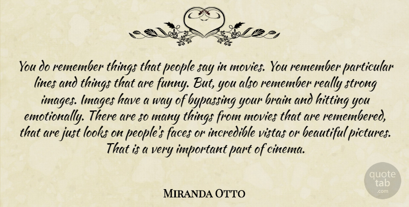 Miranda Otto Quote About Beautiful, Strong, People: You Do Remember Things That...