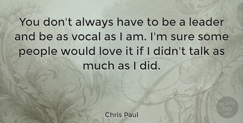 Chris Paul Quote About Love, People, Sure, Vocal: You Dont Always Have To...