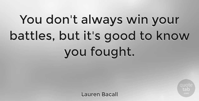 Lauren Bacall Quote About Hate, Winning, Battle: You Dont Always Win Your...