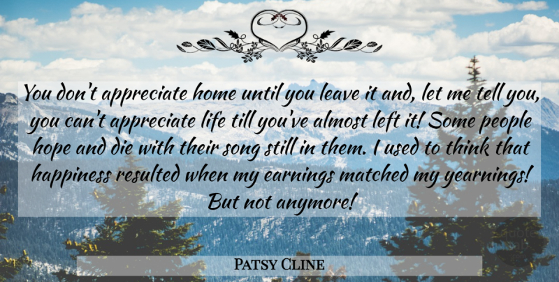Patsy Cline Quote About Song, Home, Thinking: You Dont Appreciate Home Until...
