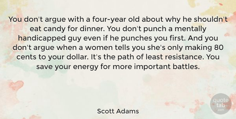 Scott Adams Quote About Years, Guy, Important: You Dont Argue With A...