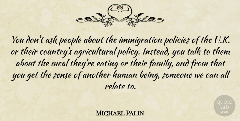 Michael Palin Quote About Country, People, Meals: You Dont Ask People About...