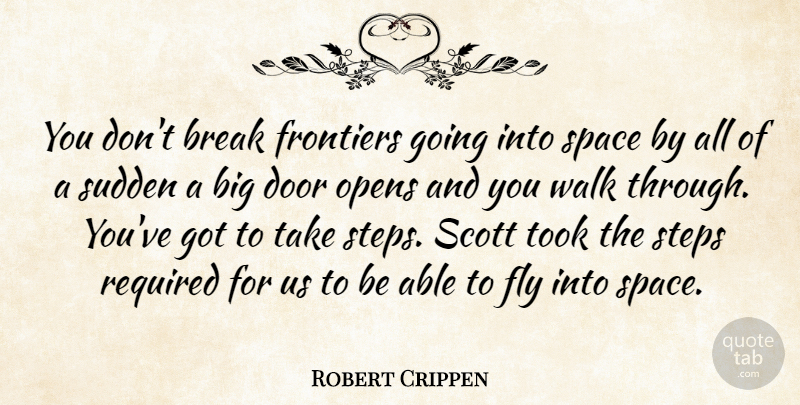 Robert Crippen Quote About Break, Door, Fly, Frontiers, Opens: You Dont Break Frontiers Going...