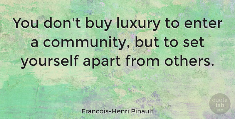 Francois-Henri Pinault Quote About Luxury, Community: You Dont Buy Luxury To...