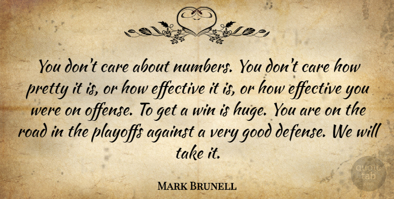 Mark Brunell Quote About Against, Care, Effective, Good, Playoffs: You Dont Care About Numbers...