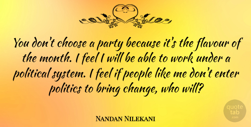 Nandan Nilekani Quote About Bring, Change, Choose, Enter, Party: You Dont Choose A Party...