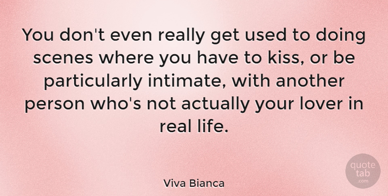 Viva Bianca Quote About Real, Kissing, Viva: You Dont Even Really Get...