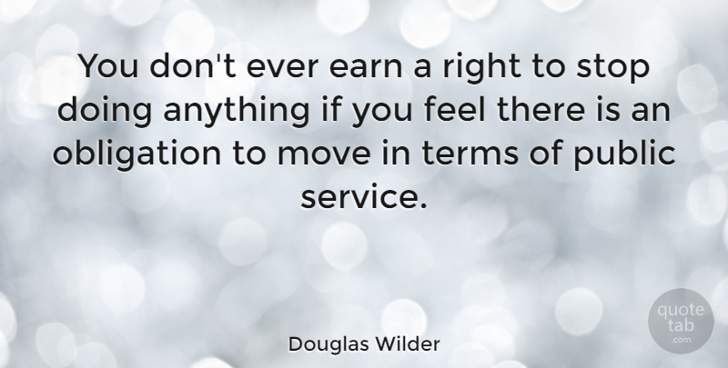 Douglas Wilder Quote About Moving, Public Service, Term: You Dont Ever Earn A...